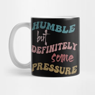 Humble But Definitely Some Pressure Mug